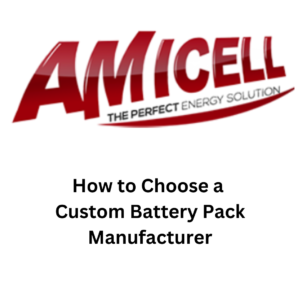 Read more about the article How to Choose a Custom Battery Pack Manufacturer